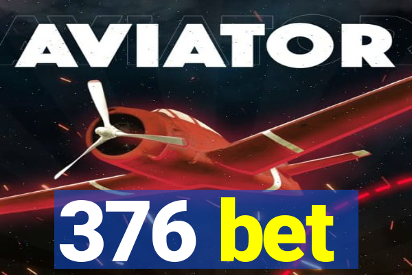 376 bet